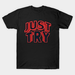 Just Try - Motivational Words T-Shirt